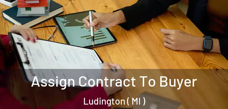  Assign Contract To Buyer Ludington ( MI )