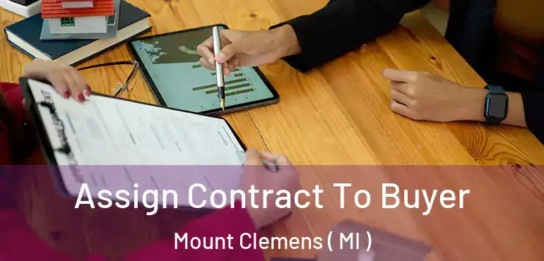  Assign Contract To Buyer Mount Clemens ( MI )