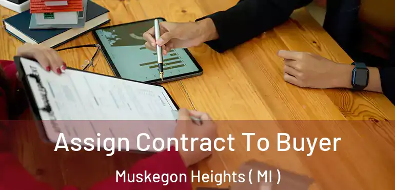  Assign Contract To Buyer Muskegon Heights ( MI )