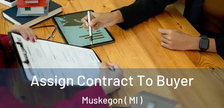  Assign Contract To Buyer Muskegon ( MI )