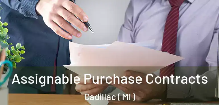 Assignable Purchase Contracts Cadillac ( MI )