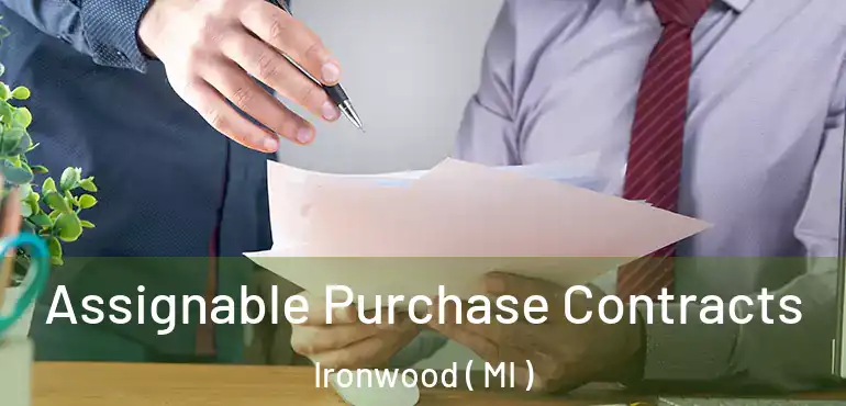  Assignable Purchase Contracts Ironwood ( MI )