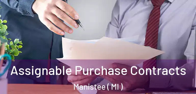  Assignable Purchase Contracts Manistee ( MI )