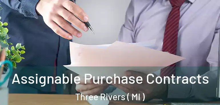  Assignable Purchase Contracts Three Rivers ( MI )