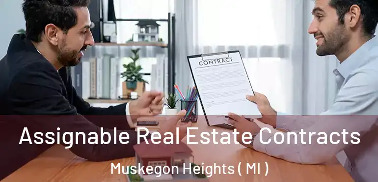  Assignable Real Estate Contracts Muskegon Heights ( MI )