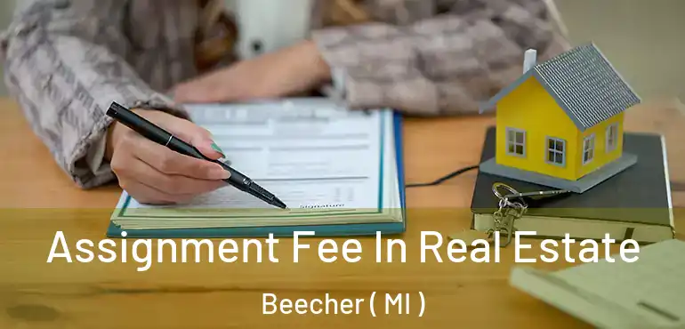  Assignment Fee In Real Estate Beecher ( MI )