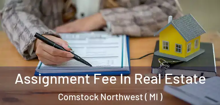  Assignment Fee In Real Estate Comstock Northwest ( MI )