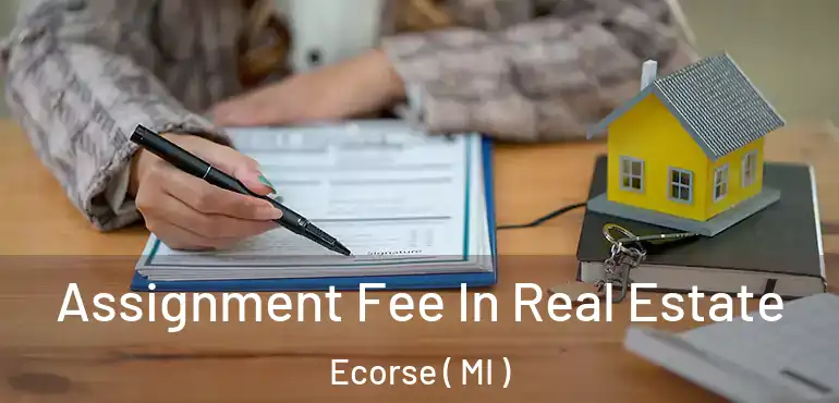  Assignment Fee In Real Estate Ecorse ( MI )