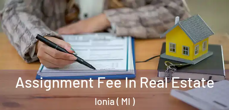  Assignment Fee In Real Estate Ionia ( MI )