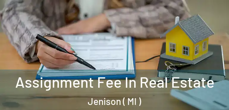  Assignment Fee In Real Estate Jenison ( MI )