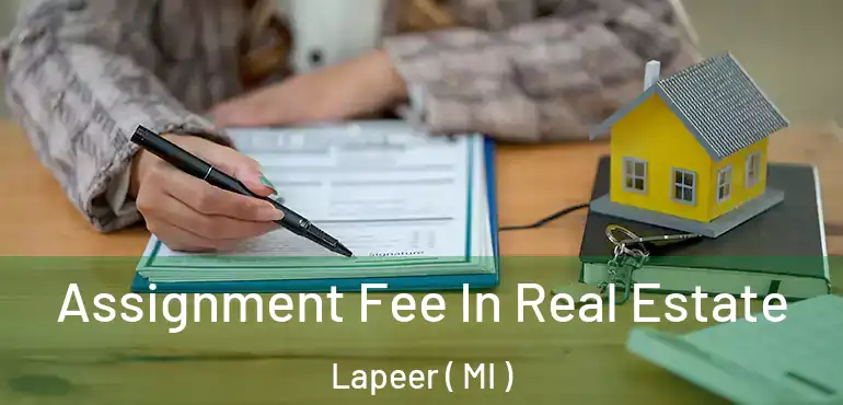  Assignment Fee In Real Estate Lapeer ( MI )
