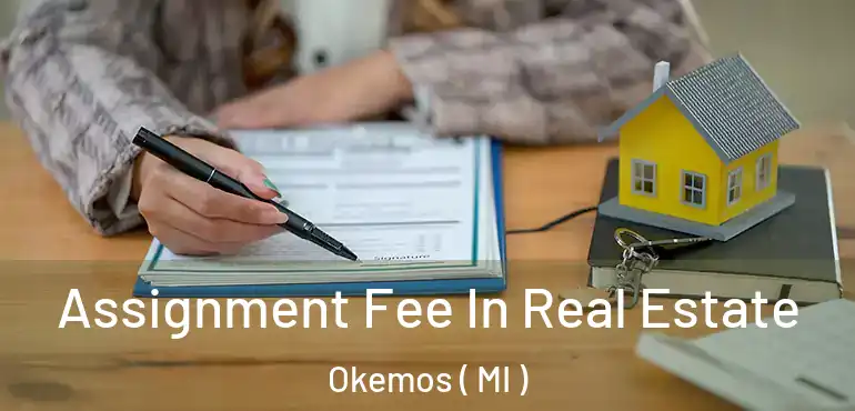  Assignment Fee In Real Estate Okemos ( MI )