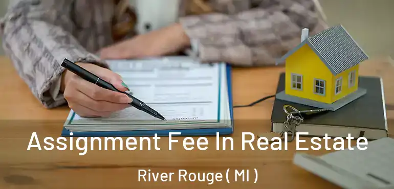  Assignment Fee In Real Estate River Rouge ( MI )