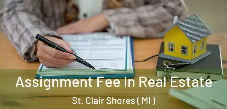 Assignment Fee In Real Estate St. Clair Shores ( MI )
