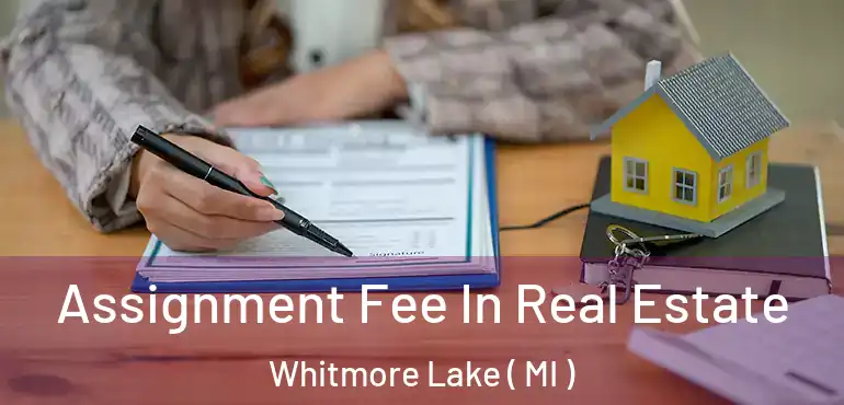  Assignment Fee In Real Estate Whitmore Lake ( MI )