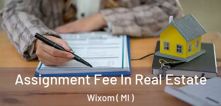  Assignment Fee In Real Estate Wixom ( MI )
