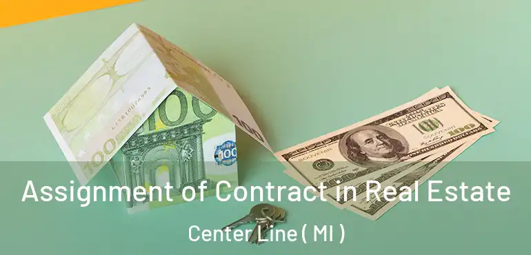  Assignment of Contract in Real Estate Center Line ( MI )