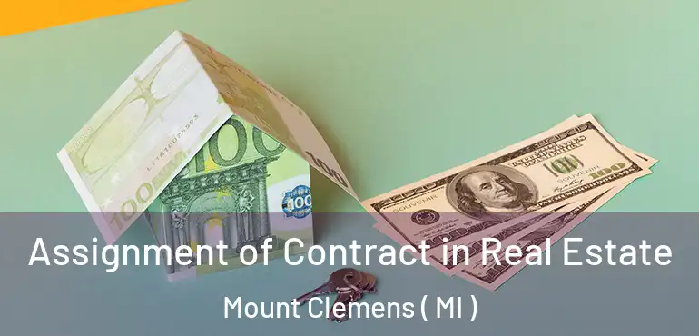 Assignment of Contract in Real Estate Mount Clemens ( MI )
