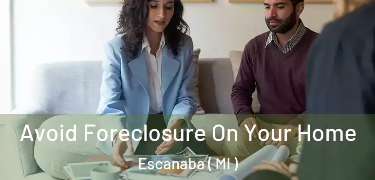  Avoid Foreclosure On Your Home Escanaba ( MI )