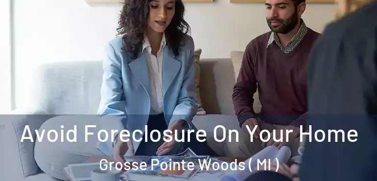  Avoid Foreclosure On Your Home Grosse Pointe Woods ( MI )