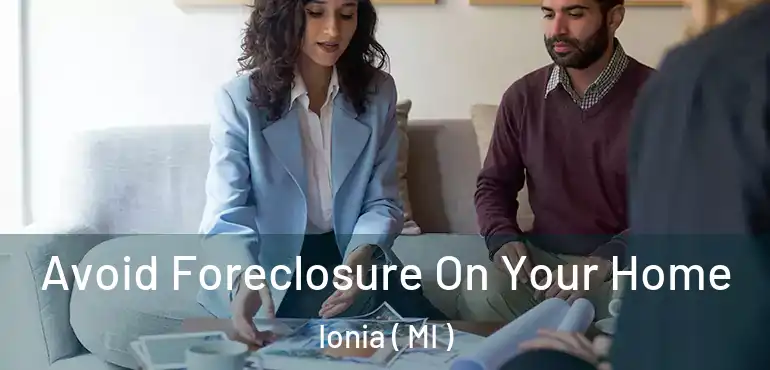  Avoid Foreclosure On Your Home Ionia ( MI )