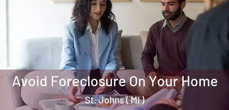  Avoid Foreclosure On Your Home St. Johns ( MI )