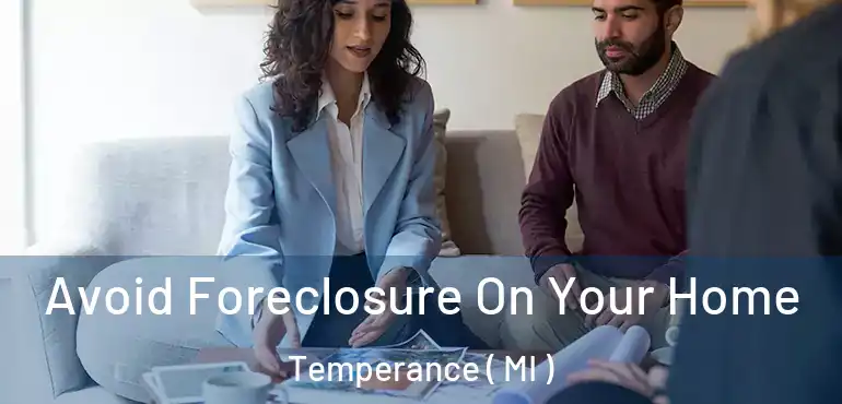 Avoid Foreclosure On Your Home Temperance ( MI )