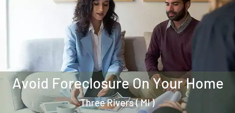  Avoid Foreclosure On Your Home Three Rivers ( MI )