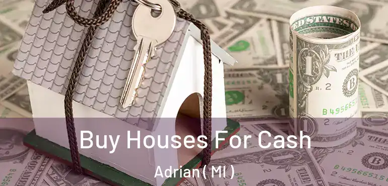  Buy Houses For Cash Adrian ( MI )
