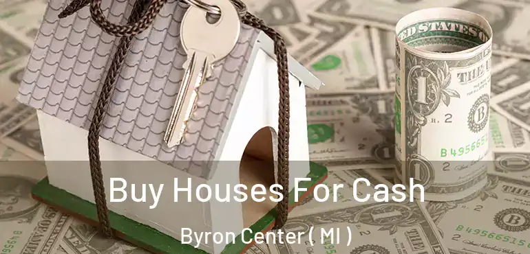  Buy Houses For Cash Byron Center ( MI )