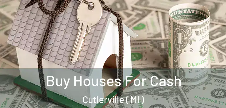  Buy Houses For Cash Cutlerville ( MI )
