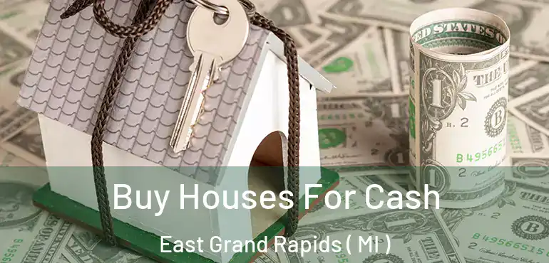  Buy Houses For Cash East Grand Rapids ( MI )