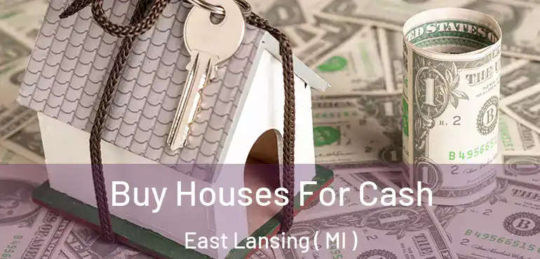  Buy Houses For Cash East Lansing ( MI )