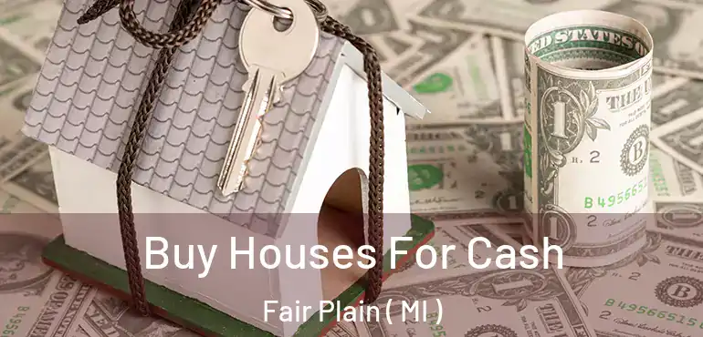  Buy Houses For Cash Fair Plain ( MI )