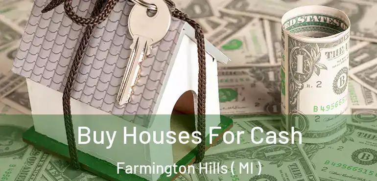  Buy Houses For Cash Farmington Hills ( MI )