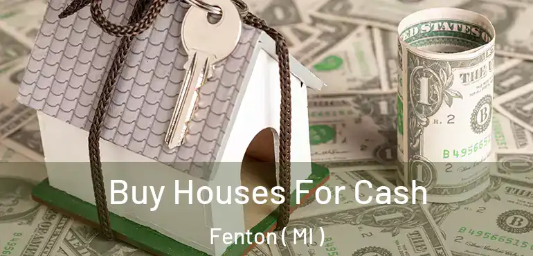  Buy Houses For Cash Fenton ( MI )