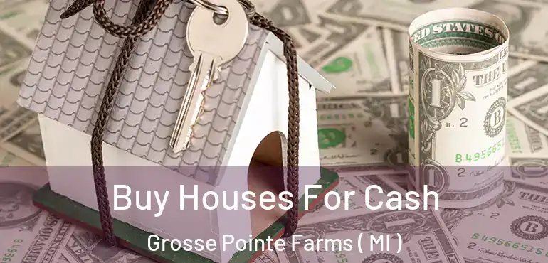 Buy Houses For Cash Grosse Pointe Farms ( MI )