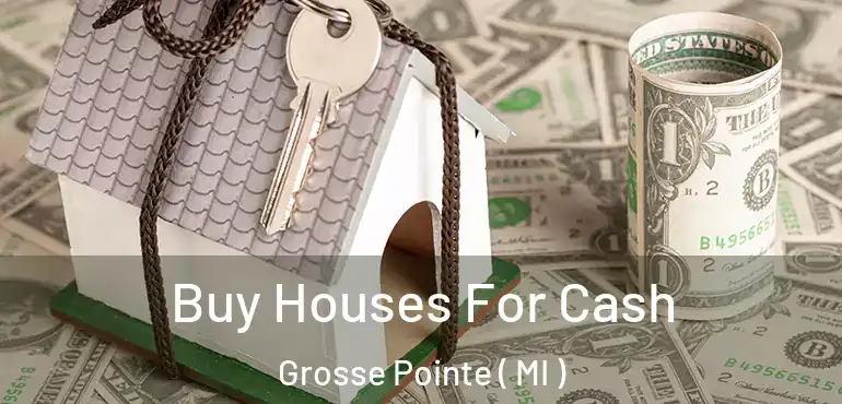  Buy Houses For Cash Grosse Pointe ( MI )