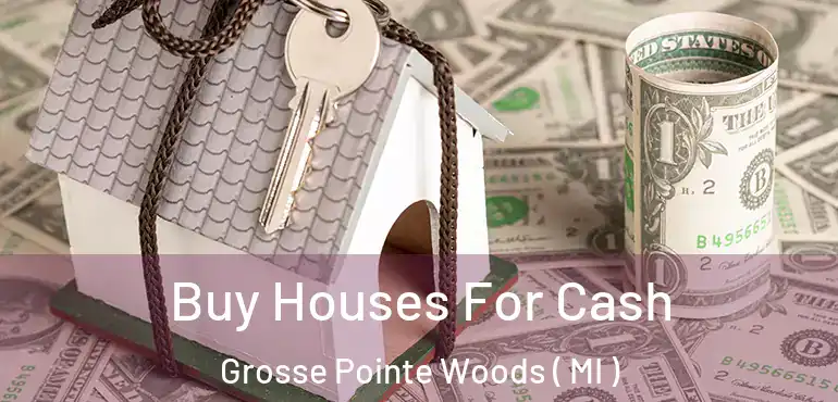  Buy Houses For Cash Grosse Pointe Woods ( MI )