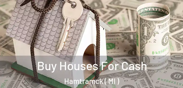  Buy Houses For Cash Hamtramck ( MI )