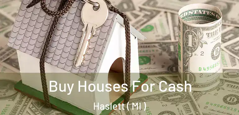  Buy Houses For Cash Haslett ( MI )