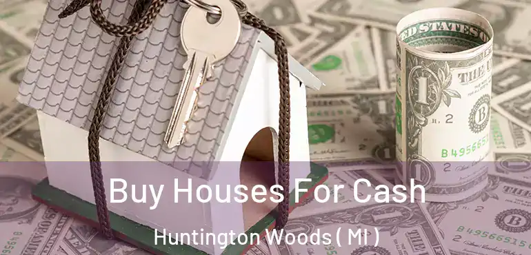  Buy Houses For Cash Huntington Woods ( MI )