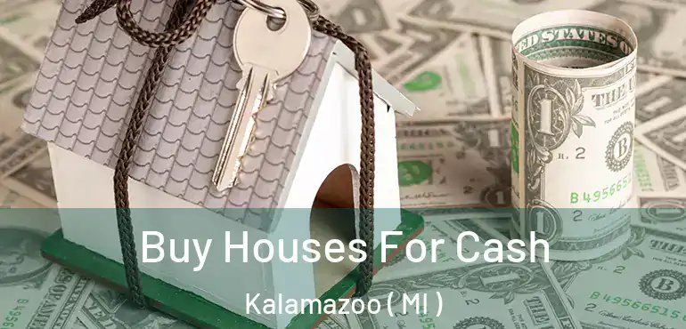  Buy Houses For Cash Kalamazoo ( MI )