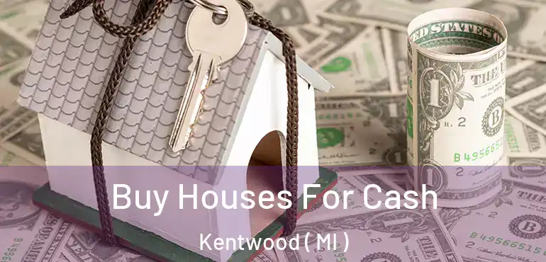  Buy Houses For Cash Kentwood ( MI )
