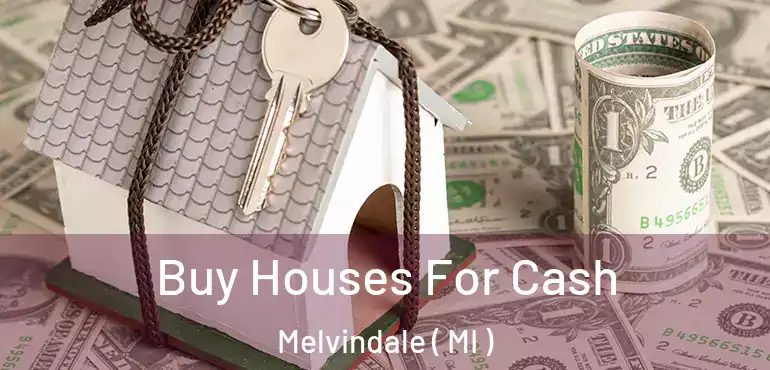  Buy Houses For Cash Melvindale ( MI )