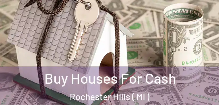  Buy Houses For Cash Rochester Hills ( MI )