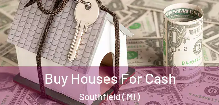 Buy Houses For Cash Southfield ( MI )