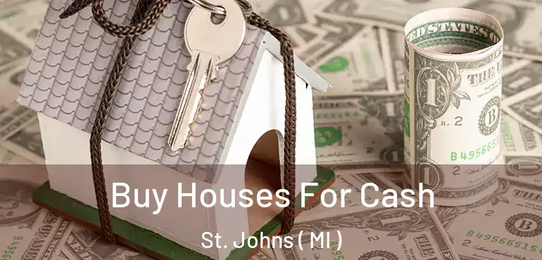  Buy Houses For Cash St. Johns ( MI )