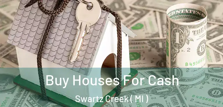  Buy Houses For Cash Swartz Creek ( MI )