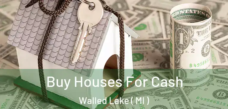  Buy Houses For Cash Walled Lake ( MI )